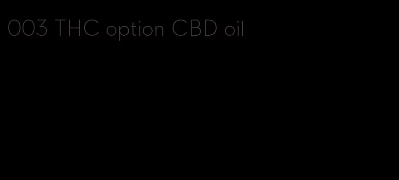 003 THC option CBD oil