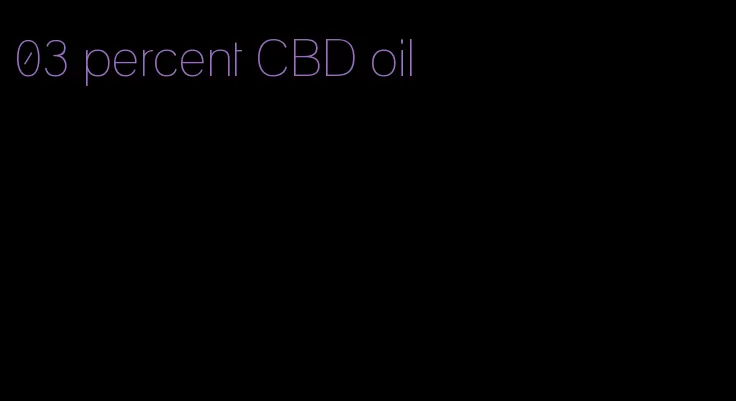 03 percent CBD oil