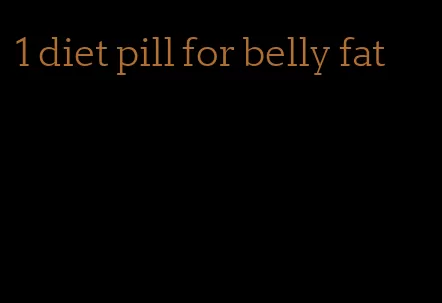 1 diet pill for belly fat