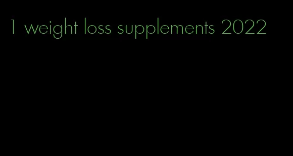 1 weight loss supplements 2022