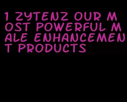 1 Zytenz our most powerful male enhancement products