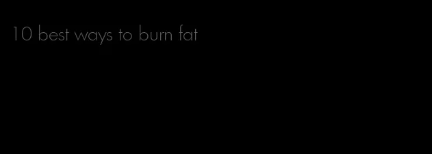 10 best ways to burn fat