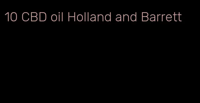 10 CBD oil Holland and Barrett