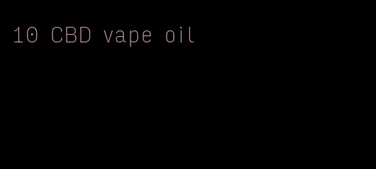 10 CBD vape oil