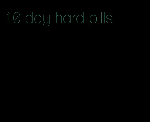 10 day hard pills