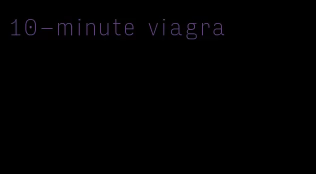 10-minute viagra