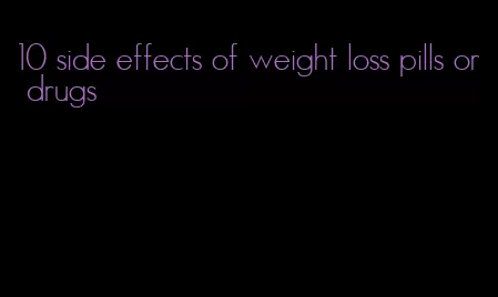 10 side effects of weight loss pills or drugs