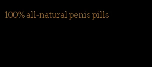 100% all-natural penis pills