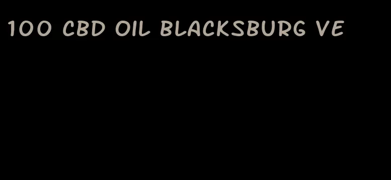 100 CBD oil blacksburg ve