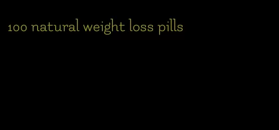 100 natural weight loss pills