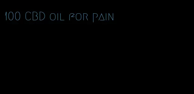 100 CBD oil for pain