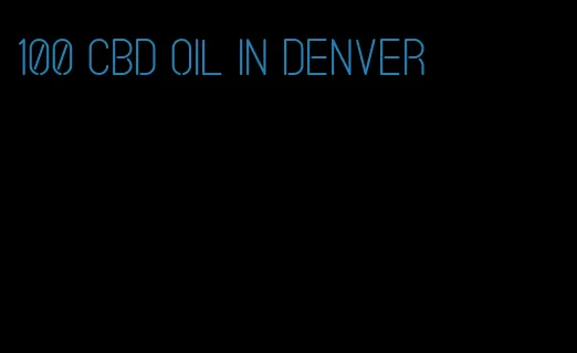 100 CBD oil in Denver