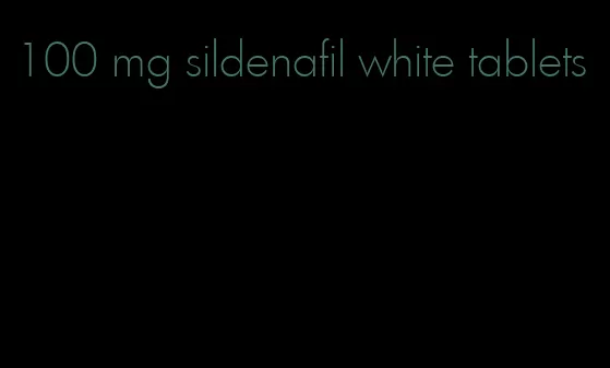 100 mg sildenafil white tablets