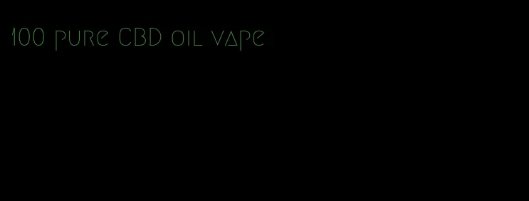 100 pure CBD oil vape