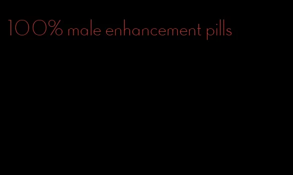 100% male enhancement pills