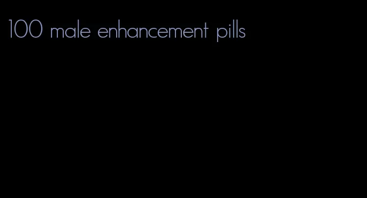 100 male enhancement pills