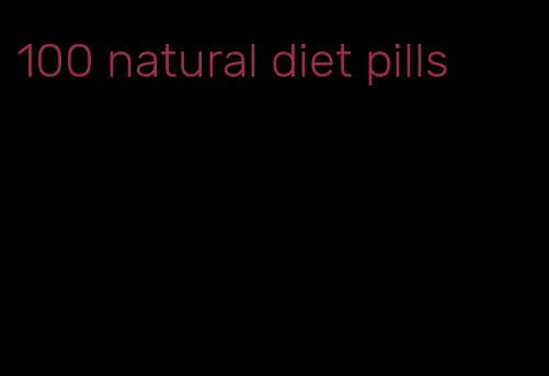 100 natural diet pills