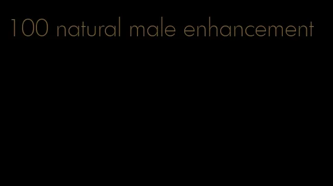 100 natural male enhancement