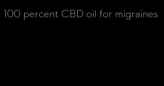 100 percent CBD oil for migraines