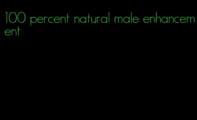 100 percent natural male enhancement