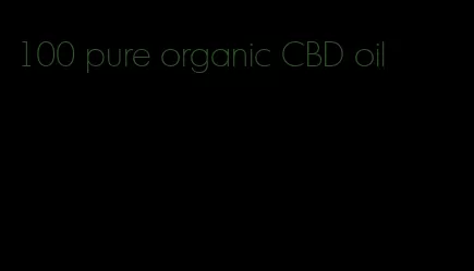 100 pure organic CBD oil