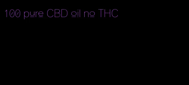 100 pure CBD oil no THC