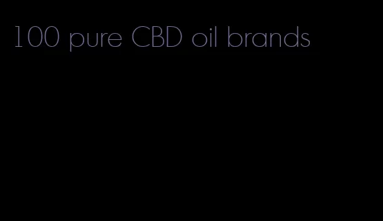 100 pure CBD oil brands