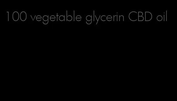 100 vegetable glycerin CBD oil