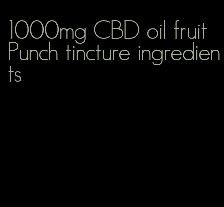 1000mg CBD oil fruit Punch tincture ingredients