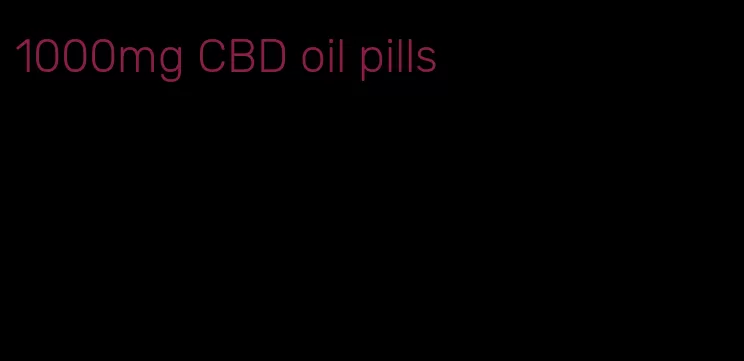 1000mg CBD oil pills