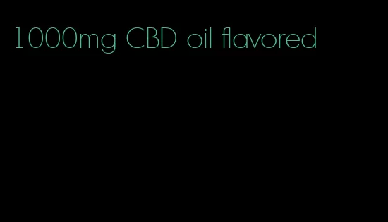 1000mg CBD oil flavored