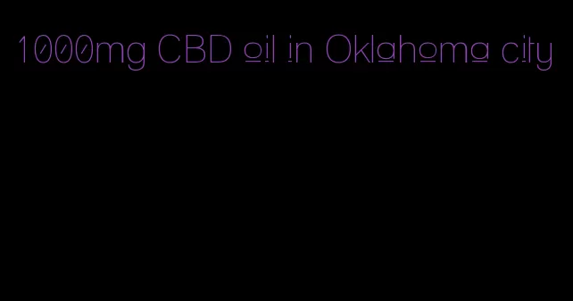 1000mg CBD oil in Oklahoma city