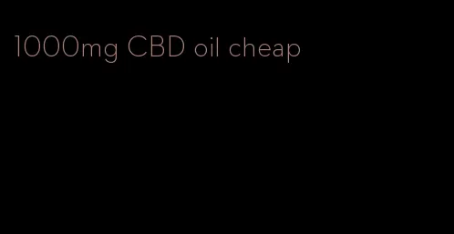 1000mg CBD oil cheap