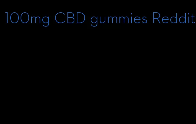 100mg CBD gummies Reddit