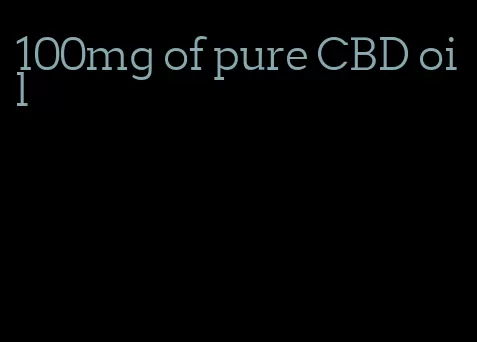 100mg of pure CBD oil