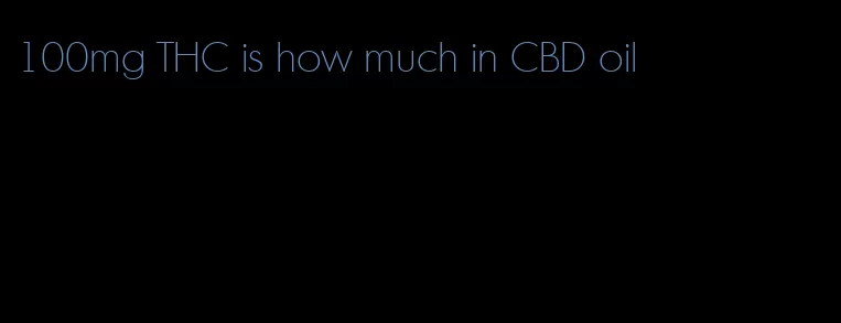 100mg THC is how much in CBD oil