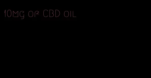 10mg of CBD oil