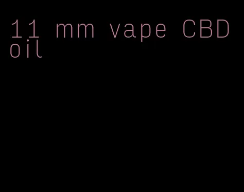 11 mm vape CBD oil