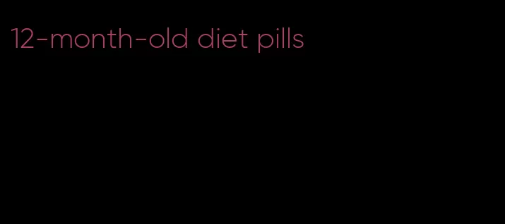 12-month-old diet pills