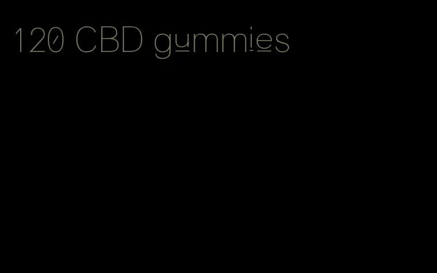 120 CBD gummies