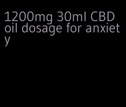 1200mg 30ml CBD oil dosage for anxiety