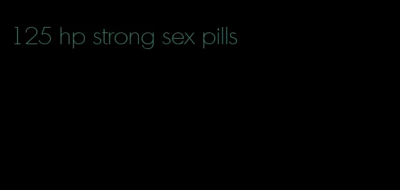 125 hp strong sex pills