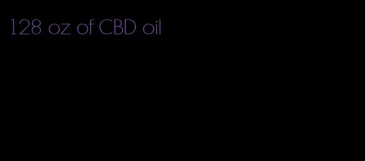 128 oz of CBD oil