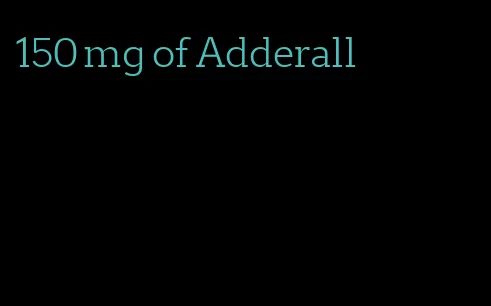 150 mg of Adderall