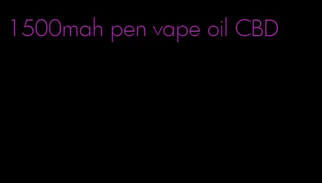 1500mah pen vape oil CBD