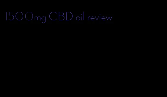 1500mg CBD oil review