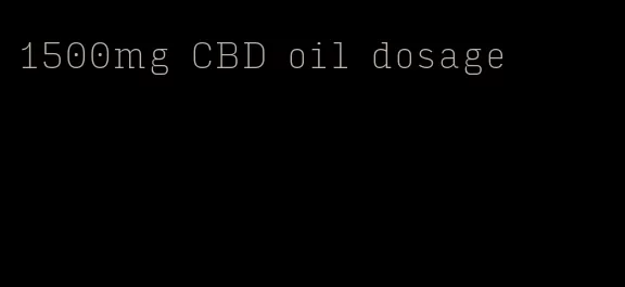 1500mg CBD oil dosage