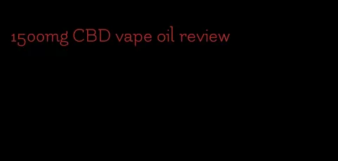 1500mg CBD vape oil review