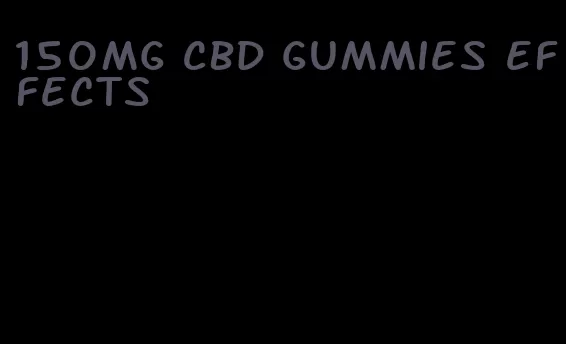 150mg CBD gummies effects