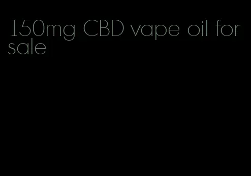 150mg CBD vape oil for sale